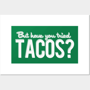 But Have You Tried Tacos? Posters and Art